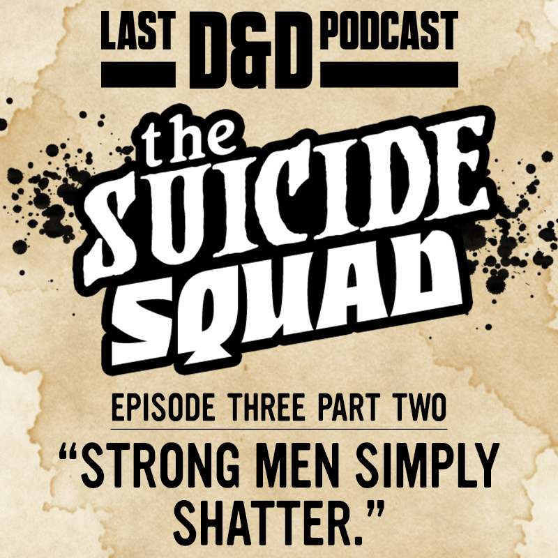 Episode Three Part Two: “Strong Men Simply Shatter.”
