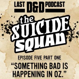Episode Five Part One: “Something Bad is Happening in Oz.”