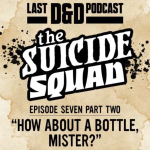 Episode Seven Part Two: “How About a Bottle, Mister?”