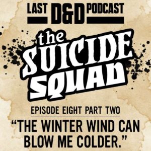 Episode Eight Part Two: “The Winter Wind Can Blow Me Colder.”